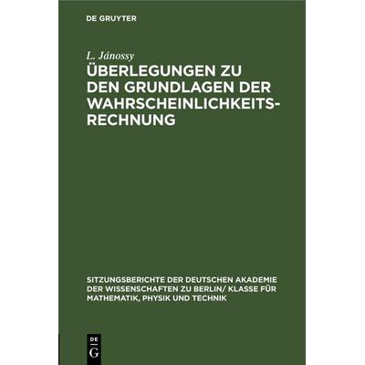 Überlegungen zu den Grundlagen der Wahrscheinlichkeitsrechnung, Gebundene Ausgabe von L. Jánossy, De Gruyter, 978-3-11-254459-4
