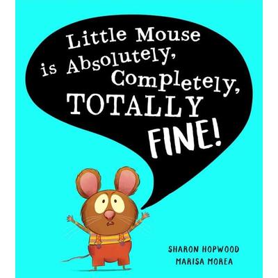 Little Mouse is Absolutely, Completely, Totally Fine!, Taschenbuch von Sharon Hopwood, HarperCollins, 978-0-00-853860-6