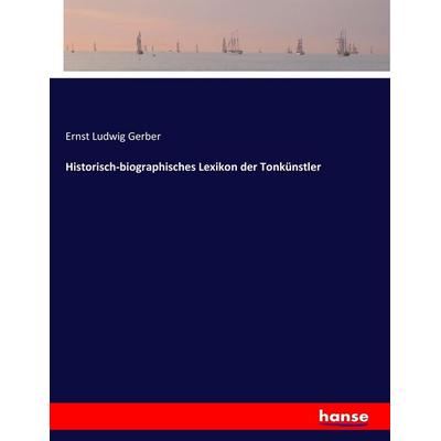 Historisch-biographisches Lexikon der Tonkünstler, Taschenbuch von Ernst Ludwig Gerber, Hansebooks, 978-3-7434-9126-7