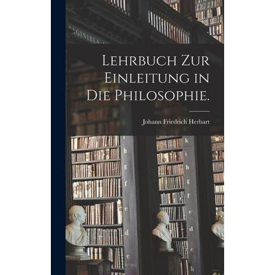 Lehrbuch zur Einleitung in die Philosophie., Gebundene Ausgabe von Johann Friedrich Herbart, Gale ECCO, Print Editions, 978-1-01-723337-7