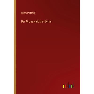Der Grunewald bei Berlin, Taschenbuch von Henry Potonié, Outlook, 978-3-368-23352-5