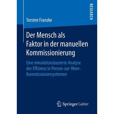 Der Mensch als Faktor in der manuellen Kommissionierung, Taschenbuch von Torsten Franzke, Springer Fachmedien Wiesbaden GmbH, 978-3-658-20468-6