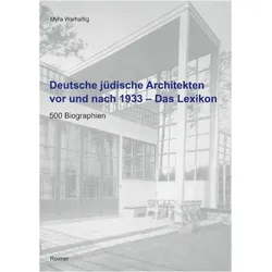 Deutsche jüdische Architekten vor und nach 1933 - Das Lexikon, Biografien von Myra Warhaftig