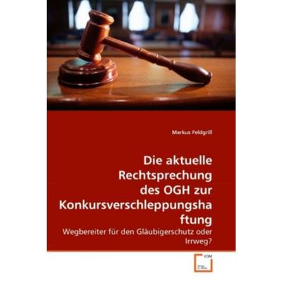 Feldgrill, M: Die aktuelle Rechtsprechung des OGH zur Konkur, Taschenbuch von Markus Feldgrill, VDM, 978-3-639-28050-0