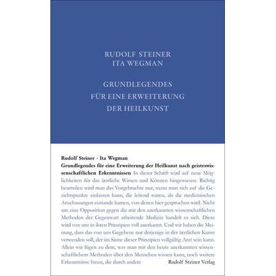 Grundlegendes für eine Erweiterung der Heilkunst nach geisteswissenschaftlichen Erkenntnissen, Gebundene Ausgabe von Rudolf Steiner,Ita Wegman, Rudolf