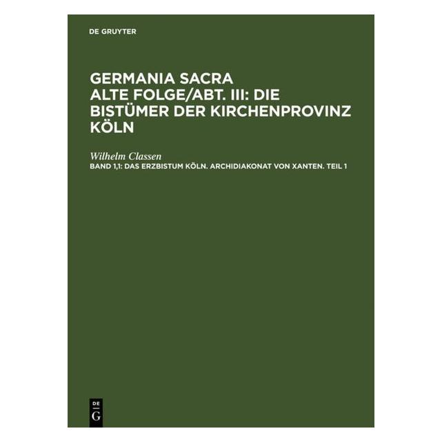 De Gruyter Das Erzbistum Köln. Archidiakonat von Xanten. Teil 1 (Deutsch, Hardcover, Wilhelm Classen) (7255086)