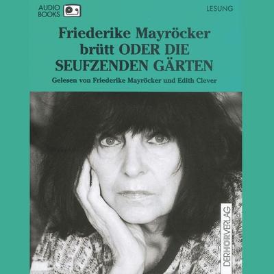 brütt ODER DIE SEUFZENDEN GÄRTEN - Friederike Mayröcker, Audio, 9783844501049