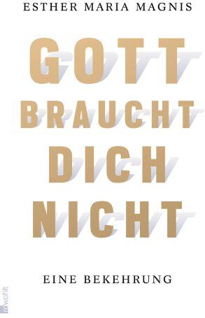 Magnis, Esther Maria - Gott braucht dich nicht: Eine Bekehrung - Preis vom 18.10.2026 15:28:09 h