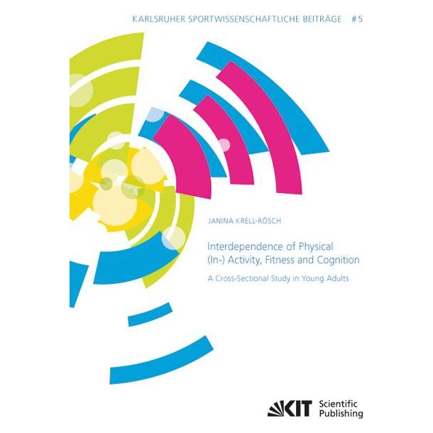 KIT Scientific Publishing Interdependence of Physical (In-) Activity, Fitness and Cognition: A Cross-Sectional Study in Young (Englisch, Softcover, Janina Krell-Rösch) (55550190)