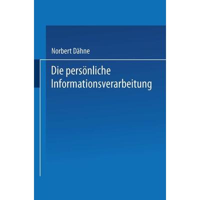 Die persönliche Informationsverarbeitung, Taschenbuch von Norbert Dähne, Betriebswirtschaftlicher Verlag Gabler, 978-3-409-18842-5