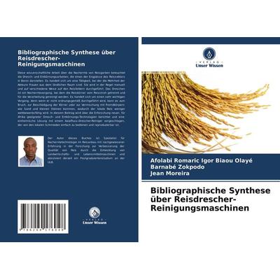 Bibliographische Synthese über Reisdrescher-Reinigungsmaschinen, Taschenbuch von Afolabi Romaric Igor Biaou Olayé,Barnabé Zokpodo,Jean Moreira, Verlag
