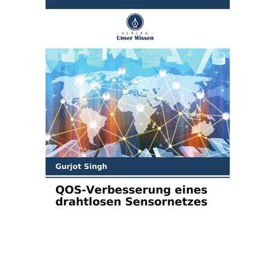 QOS-Verbesserung eines drahtlosen Sensornetzes, Taschenbuch von Gurjot Singh, Verlag Unser Wissen, 978-620-8-57454-3
