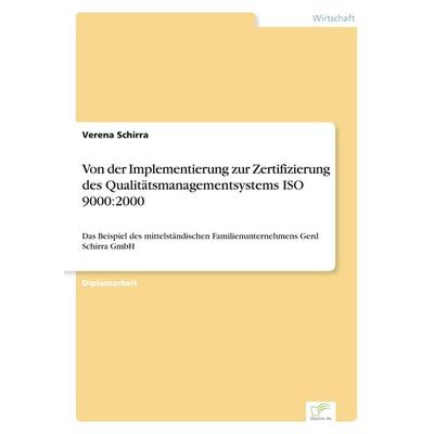 Von der Implementierung zur Zertifizierung des Qualitätsmanagementsystems ISO 9000:2000, Taschenbuch von Verena Schirra, GRIN, 978-3-8386-6404-0