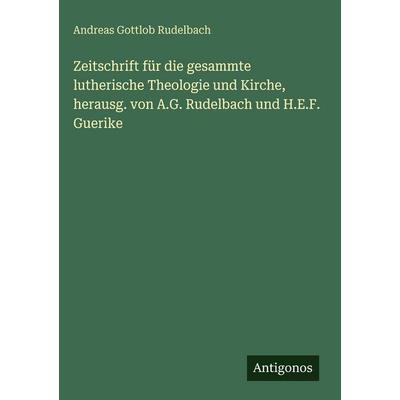 Zeitschrift für die gesammte lutherische Theologie und Kirche, herausg. von A.G. Rudelbach und H.E.F. Guerike, Gebundene Ausgabe von Andreas Gottlob