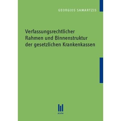 Verfassungsrechtlicher Rahmen und Binnenstruktur der gesetzlichen Krankenkassen, Taschenbuch von Georgios Samartzis, Akademische Verlagsgemeinschaft