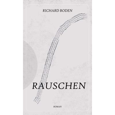 Rauschen, Gebundene Ausgabe von Richard Boden, Tredition, 978-3-347-18550-0