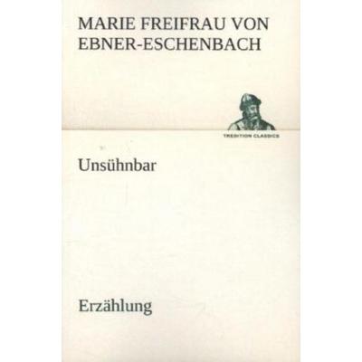 Unsühnbar, Taschenbuch von Marie von Ebner-Eschenbach, Tredition, 978-3-8424-0705-3