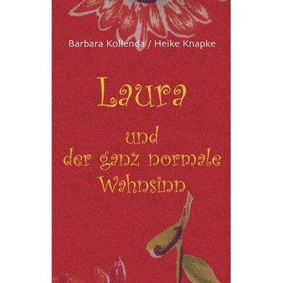 Laura und der ganz normale Wahnsinn, Paperback von Barbara Kollenda,Heike Knapke, BoD – Books on Demand, 978-3-8311-4620-8