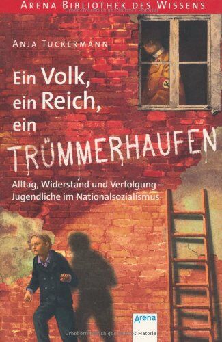 Anja Tuckermann - Ein Volk, ein Reich, ein Trümmerhaufen. Alltag, Widerstand und Verfolgung - Jugendliche im Nationalsozialismus: Arena Bibliothek des Wissens. Lebendige Geschichte - Preis vom 16.10.2026 11:41:07 h