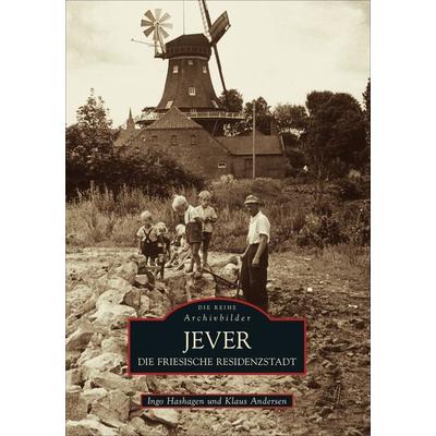 Die friesische Residenzstadt Jever, Taschenbuch von Ingo Hashagen,Klaus Andersen, Sutton, 978-3-86680-224-7