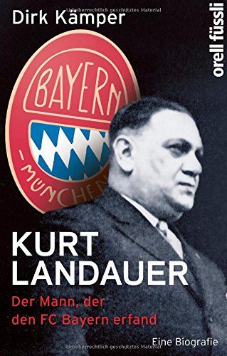 Dirk Kämper - Kurt Landauer: Der Mann, der den FC Bayern erfand. Eine Biografie - Preis vom 12.10.2026 11:37:12 h