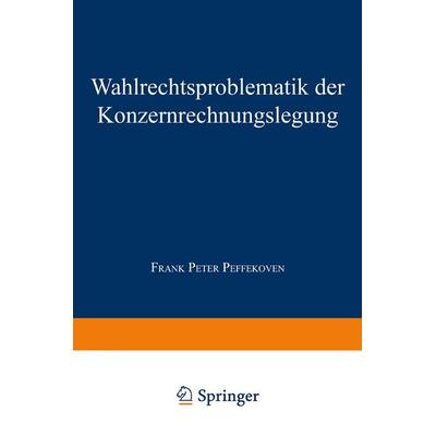 Wahlrechtsproblematik der Konzernrechnungslegung, Taschenbuch von Frank P. Peffekoven, Deutscher Universitätsverlag, 978-3-8244-6537-8