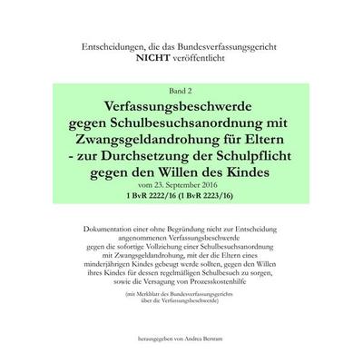 Verfassungsbeschwerde gegen Schulbesuchsanordnung mit Zwangsgeldandrohung für Eltern - zur Durchsetzung der Schulpflicht gegen den Willen des Kindes