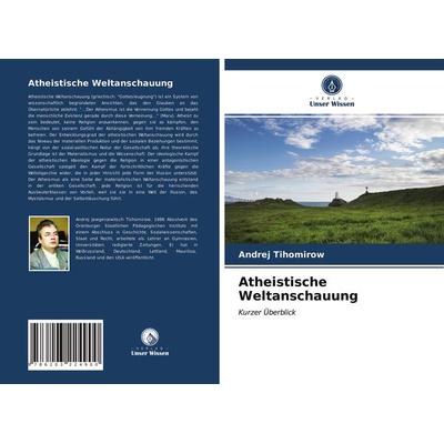 Atheistische Weltanschauung, Taschenbuch von Andrej Tihomirow, Verlag Unser Wissen, 978-620-3-22490-0