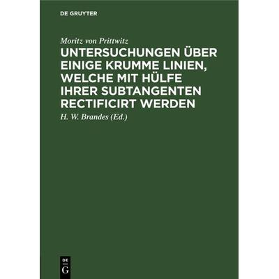 Untersuchungen über einige krumme Linien, welche mit Hülfe ihrer Subtangenten rectificirt werden, Gebundene Ausgabe von Moritz Prittwitz, De Gruyter,