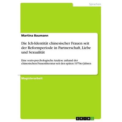Die Ich-Identität chinesischer Frauen seit der Reformperiode in Partnerschaft, Liebe und Sexualität, Taschenbuch von Martina Baumann, GRIN,