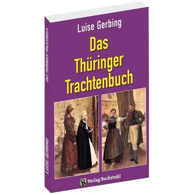 Das Thüringer Trachtenbuch, Taschenbuch von Luise Gerbing, Verlag Rockstuhl, 978-3-95966-404-2
