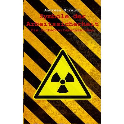 Symbole der Arbeitssicherheit, Taschenbuch von Andreas Strauch, BoD – Books on Demand, 978-3-7322-8163-3
