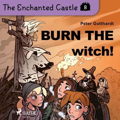 The Enchanted Castle 8 - Burn the Witch! - Peter Gotthardt, Audio, 9788726625820