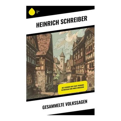 Gesammelte Volkssagen, Taschenbuch von Heinrich Schreiber, Sharp Ink, 978-80-283-4736-9