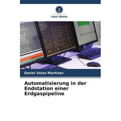 Automatisierung in der Endstation einer Erdgaspipeline, Taschenbuch von Dariel Veloz Martínez, Verlag Unser Wissen, 978-620-4-86873-8