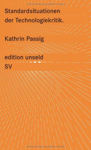 Kathrin Passig - Standardsituationen der Technologiekritik: Merkur-Kolumnen (edition unseld) - Preis vom 10.10.2026 11:48:34 h