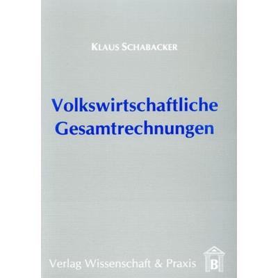 Volkswirtschaftliche Gesamtrechnungen, Taschenbuch von Klaus Schabacker, Verlag Wissenschaft & Praxis, 978-3-89673-142-5