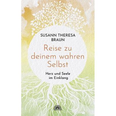 Reise zu deinem wahren Selbst, Taschenbuch von Susann Theresa Braun, Via Nova, 978-3-86616-529-8
