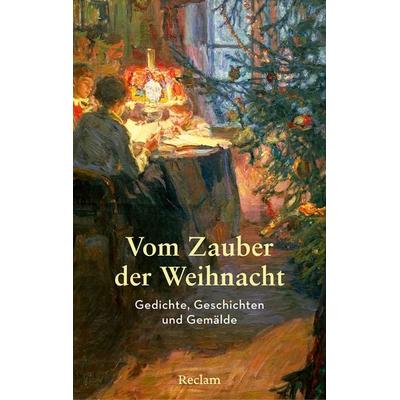 Vom Zauber der Weihnacht. Gedichte, Geschichten und Gemälde zum Innehalten, Gebundene Ausgabe von , Reclam, Philipp, 978-3-15-011613-5