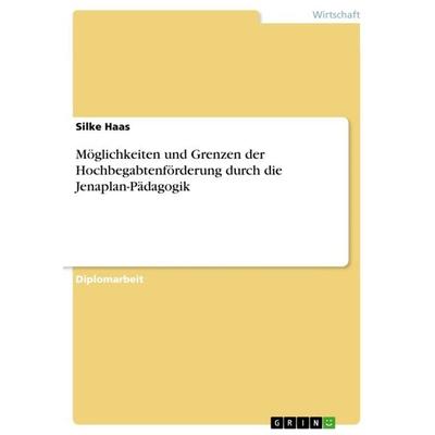 Möglichkeiten und Grenzen der Hochbegabtenförderung durch die Jenaplan-Pädagogik, Taschenbuch von Silke Haas, GRIN, 978-3-640-81166-3