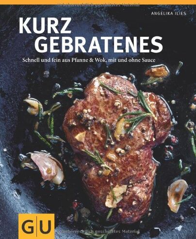Angelika Ilies - Kurzgebratenes: Schnell & zart aus Pfanne und Wok, mit und ohne Sauce (GU Themenkochbuch) - Preis vom 09.10.2026 07:28:09 h