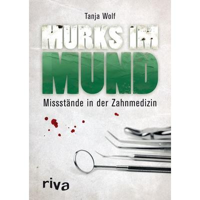 Murks im Mund, Gebundene Ausgabe von Tanja Wolf, Riva