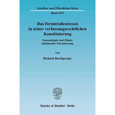Das Fernstraßenwesen in seiner verfassungsrechtlichen Konstituierung., Taschenbuch von Richard Bartlsperger, Duncker & Humblot, 978-3-428-12207-3