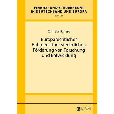 Europarechtlicher Rahmen einer steuerlichen Förderung von Forschung und Entwicklung, Gebundene Ausgabe von Christian Kniese, Peter Lang GmbH,