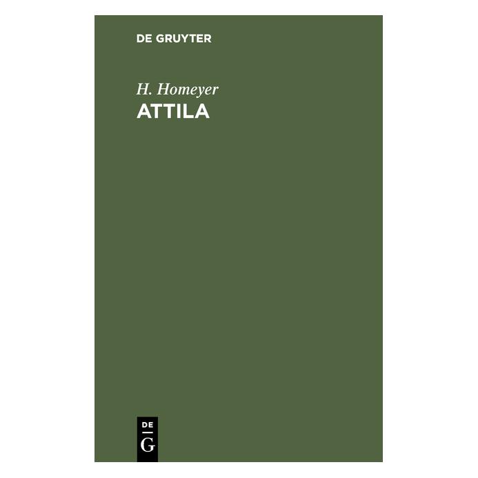 De Gruyter Homeyer:Attila (Deutsch, Hardcover, H. Homeyer, Helene Homeyer) (67775126)