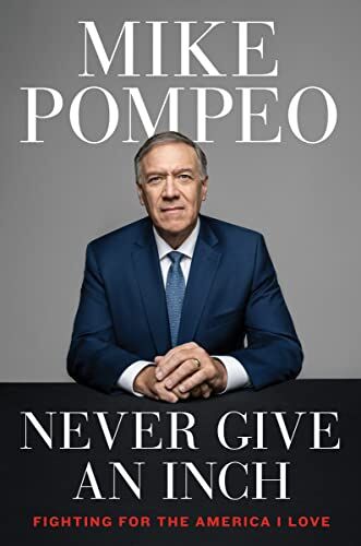 Mike Pompeo - Never Give an Inch: Fighting for the America I Love - Preis vom 30.09.2026 22:30:23 h