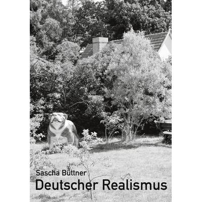 Deutscher Realismus, Taschenbuch von Sascha Büttner, BoD – Books on Demand, 978-3-7557-7886-8