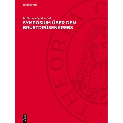 Symposium über den Brustdrüsenkrebs, Gebundene Ausgabe von , De Gruyter, 978-3-11-274218-1