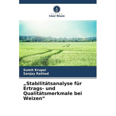 Stabilitätsanalyse für Ertrags- und Qualitätsmerkmale bei Weizen, Taschenbuch von Sumit Krupal,Sanjay Rathod, Verlag Unser Wissen, 978-620-9-97653-7