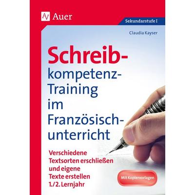 Schreibkompetenz-Training im Französischunterricht, Geheftet von Claudia Kayser, Auer Verlag in der AAP Lehrerwelt GmbH, 978-3-403-08119-7